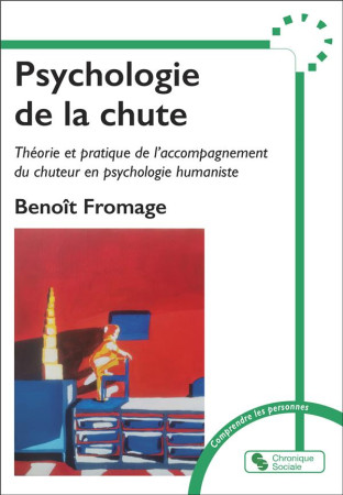 PSYCHOLOGIE DE LA CHUTE - COMPRENDRE ET ACCOMPAGNER LES CHUTEURS - FROMAGE BENOIT - CHRONIQUE SOCIA