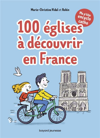 100 EGLISES A DECOUVRIR EN FRANCE - VIDAL ET ROBIN - BAYARD JEUNESSE