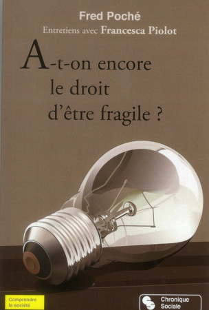 A-T-ON ENCORE LE DROIT D-ETRE FRAGILE - POCHE/PIOLOT - Chronique sociale