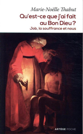 QU-EST-CE QUE J-AI FAIT AU BON DIEU ? - JOB, LA SOUFFRANCE ET NOUS - THABUT MARIE-NOELLE - ARTEGE