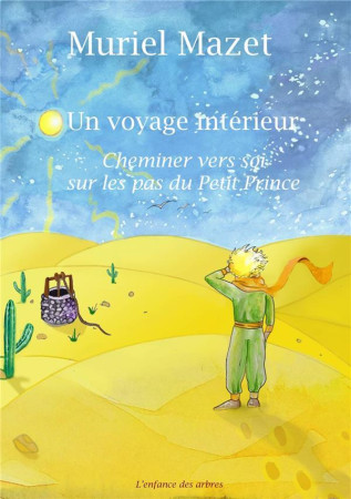 UN VOYAGE INTERIEUR - CHEMINER VERS SOI SUR LES PAS DU PETIT PRINCE - MAZET MURIEL - ENFANCE ARBRES