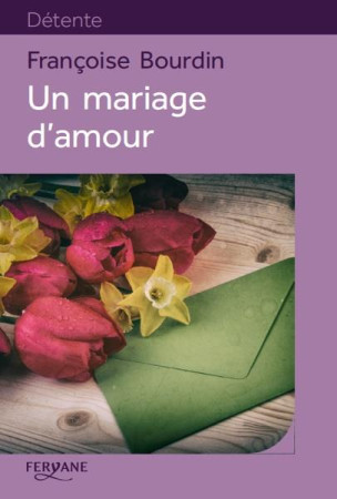 UN MARIAGE D'AMOUR - BOURDIN, FRANCOISE - Feryane Livres en gros caractères