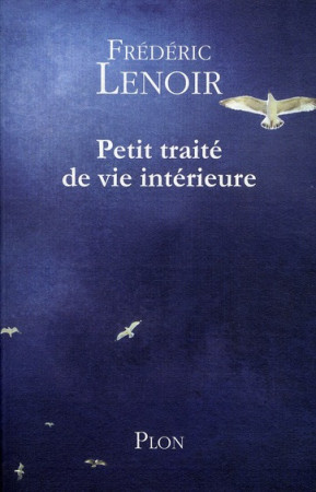 PETIT TRAITE DE VIE INTERIEURE - LENOIR, FREDERIC  - PLON