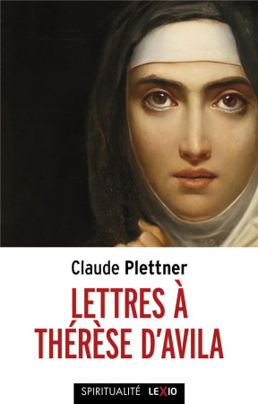 LETTRES A THERESE D-AVILA - PLETTNER CLAUDE - CERF