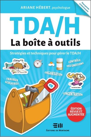 TDAH, LA BOITE A OUTILS : STRATEGIES ET TECHNIQUES POUR GERER LE TDAH - HEBERT, ARIANE - DE MORTAGNE