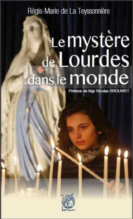 LUMIERE DE LOURDES DANS LE MONDE ENTIER - Régis-Marie DE LA TEYSSONNIÈRE - LIVRE OUVERT