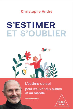 S-ESTIMER POUR MIEUX S-OUVRIR AU MONDE, AUX AUTRES ET A LA VIE - ANDRE CHRISTOPHE - JACOB