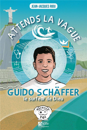 ATTENDS LA VAGUE, GUIDO SCHAFFER LE SURFEUR DE DIEU - RIOU JEAN-JACQUES - SIGNE