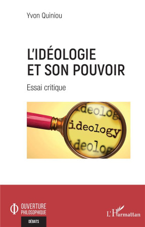 L-IDEOLOGIE ET SON POUVOIR - ESSAI CRITIQUE - QUINIOU YVON - L'HARMATTAN