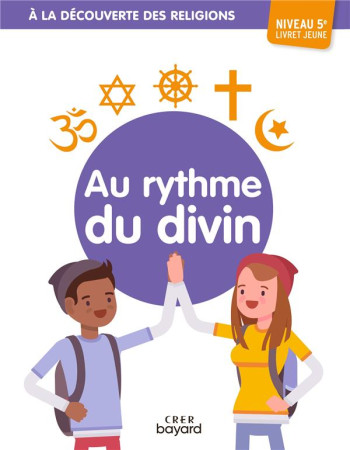 A LA DECOUVERTE DES RELIGIONS - AU RYTHME DU DIVIN - 5E - JEUNE - ALBERTINE MICHEL - CRER