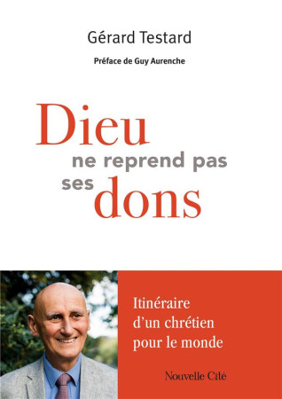 DIEU NE REPREND PAS SES DONS - DE FONDACIO A ENSEMBLE POUR MARIE, UNE VIE DE FONDATION - TESTARD GERARD - NOUVELLE CITE