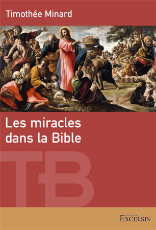 LES MIRACLES DANS LA BIBLE - MINARD TIMOTHEE - EXCELSIS