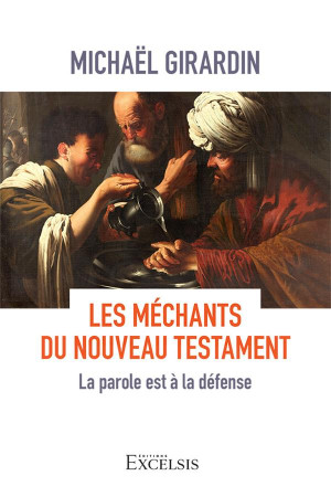 MECHANTS DU NOUVEAU TESTAMENT (LES) - LA PAROLE EST A LA DEFENSE - GIRARDIN MICHAEL - EXCELSIS