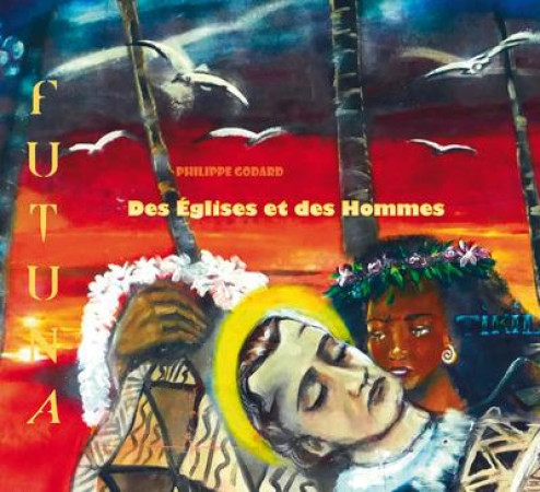 DES EGLISES ET DES HOMMES - DERNIER VOYAGE A FUTUNA - GODARD PHILIPPE - PLACE VICTOIRES