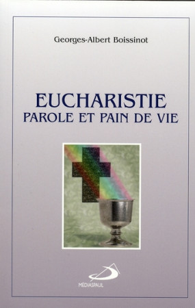 EUCHARISTIE  -  PAROLE ET PAIN DE VIE - BOISSINOT, GEORGES-ALBERT - MEDIASPAUL QC