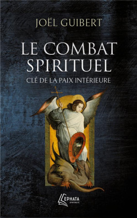 LE COMBAT SPIRITUEL, CLE DE LA PAIX INTERIEURE - GUIBERT JOEL - EPHATA