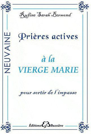 PRIERES ACTIVES A LA VIERGE MARIE  -  POUR SORTIR DE L'IMPASSE - Bermond Rufine Sarah - Bussière