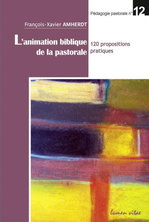 ANIMATION BIBLIQUE DE LA PASTORALE - AMHERDT FX - Lumen vitae