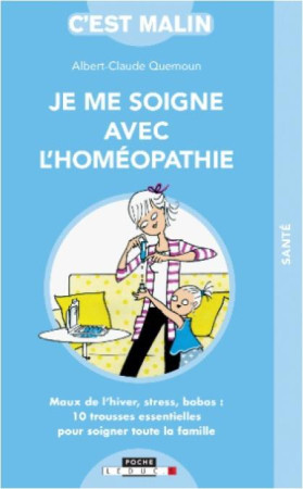 JE ME SOIGNE AVEC L-HOMEOPATHIE, C-EST MALIN - QUEMOUN ALBERT-CLAUDE - QUOTIDIEN MALIN