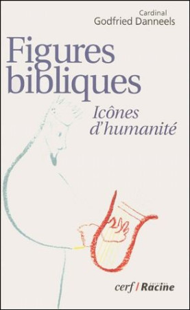 FIGURES BIBLIQUES  -  ICONES D'HUMANITE - DANNEELS, GODFRIED - CERF