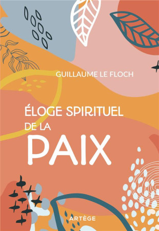 ÉLOGE SPIRITUEL DE LA PAIX - LE FLOCH, GUILLAUME - ARTEGE