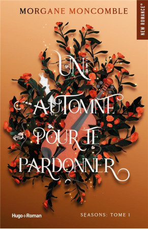 SEASONS TOME 1 : UN AUTOMNE POUR TE PARDONNER - MONCOMBLE, MORGANE - HUGO JEUNESSE