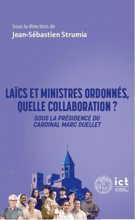 LAICS ET MINISTRES ORDONNES, QUELLE COLLABORATION ? : APPROCHE INTERDISCIPLINAIRE SOUS LA PRESIDENCE DU CARDINAL MARC OUELLET - STRUMIA/GAGLIONE - PU IC TOULOUSE