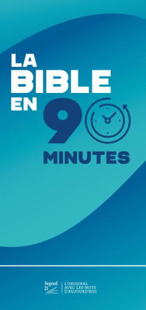 BIBLE EN 90 MINUTES (LA) - SEGOND 21 - MAISON BIBLE