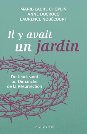 IL Y AVAIT UN JARDIN DU JEUDI SAINT AU DIMANCHE DE LA RESURRECTION - DUCROCQ / NOBECOURT - SALVATOR