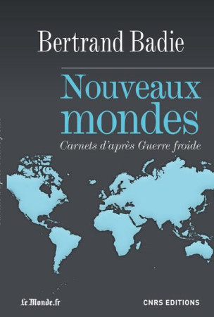 NOUVEAUX MONDES  -  CARNETS D'APRES GUERRE FROIDE - BADIE, BERTRAND - CNRS