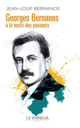 GEORGES BERNANOS, A LA MERCI DES PASSANTS - BERNANOS JEAN-LOUP - LE PASSEUR