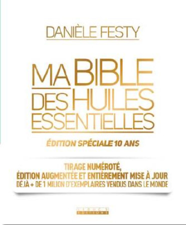 BIBLE DES HUILES ESSENTIELLES / EDITION SPECIALE 4510 ANS - FESTY DANIELE - Leduc.s éditions