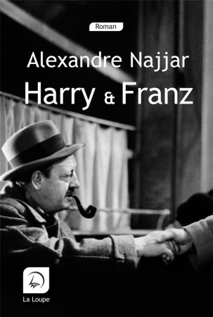 HARRY ET FRANZ - ALEXANDRE NAJJAR - DE LA LOUPE