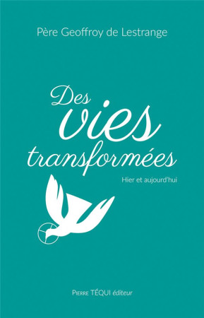 DES VIES TRANSFORMEES - HIER ET AUJOURD HUI - DE LESTRANGE G. - TEQUI