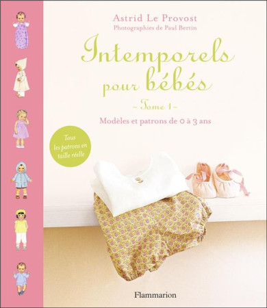 INTEMPORELS POUR BEBES  -  MODELES ET PATRONS DE 0 A 3 ANS - LE PROVOST, ASTRID - FLAMMARION