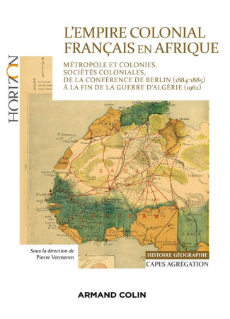 EMPIRE COLONIAL FRANCAIS EN AFRIQUE(L-) - CAPES HISTOIRE-GEOGRAPHIE - METROPOLE ET COLONIES, SOCIETES - VERMEREN PIERRE - NATHAN