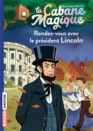 CABANE MAGIQUE, TOME 42 (LA)- RENDEZ-VOUS AVEC LE PRESIDENT LINCOLN - POPE OSBORNE MARY - BAYARD JEUNESSE