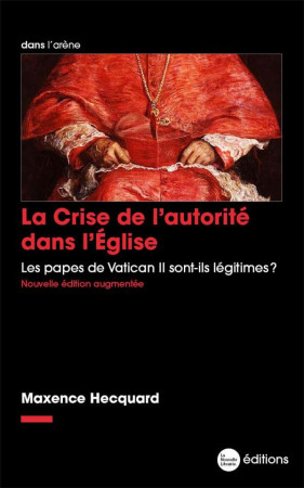 LA CRISE DE L'AUTORITE DANS L'ÉGLISE : LES PAPES DE VATICAN II SONT-ILS LEGITIMES ? - HECQUARD, MAXENCE - BLACKLEPHANT