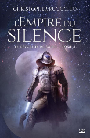 LE DEVOREUR DE SOLEIL TOME 1 : L'EMPIRE DU SILENCE - RUOCCHIO, CHRISTOPHER - BRAGELONNE