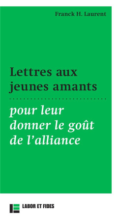 LETTRES AUX JEUNES AMANTS POUR LEUR DONNER LE GOUT DE L-ALLIANCE - LAURENT FRANCK - SLATKINE