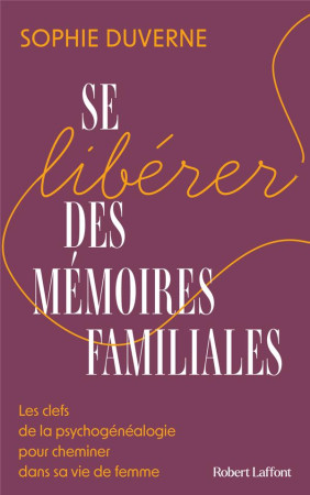 SE LIBERER DES MEMOIRES FAMILIALES - DUVERNE SOPHIE - ROBERT LAFFONT