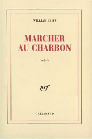 MARCHER AU CHARBON - CLIFF, WILLIAM - GALLIMARD