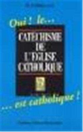 OUI ! LE CATECHISME DE L EGLISE CATHOLIQUE EST CATHOLIQUE ! - GABRIEL O.S.B. FRERE - STE MADELEINE