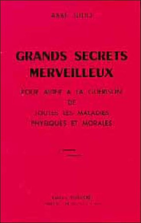 GRANDS SECRETS MERVEILLEUX POUR AIDER A LA GUERISON DE TOUTES LES MALADIES PHYSIQUES ET MORALES - ABBE JULIO - BUSSIERE