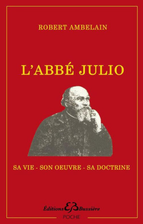 L'ABBE JULIO  -  SA VIE, SON OEUVRE, SA DOCTRINE - Houssay Ernest - Bussière