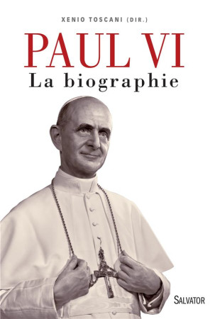 PAUL VI  -  LA BIOGRAPHIE - TOSCANI, XENIO - Salvator