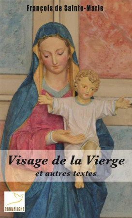 VISAGE DE LA VIERGE ET AUTRES TEXTES - FRANCOIS DE SAINTE-M - CARMEL