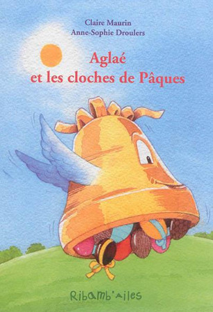 AGLAE ET LES CLOCHES DE PAQUES - Maurin Claire - Aquarailes