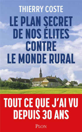 PLAN SECRET DE NOS ELITES CONTRE LE MONDE RURAL (LE) - COSTE THIERRY - PLON