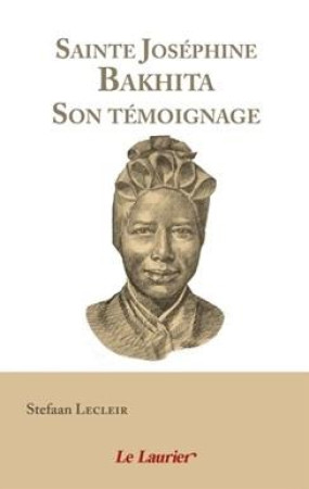 SAINTE JOSEPHINE BAKHITA - SON TEMOIGNAGE - LECLEIR STEFAAN - LAURIER